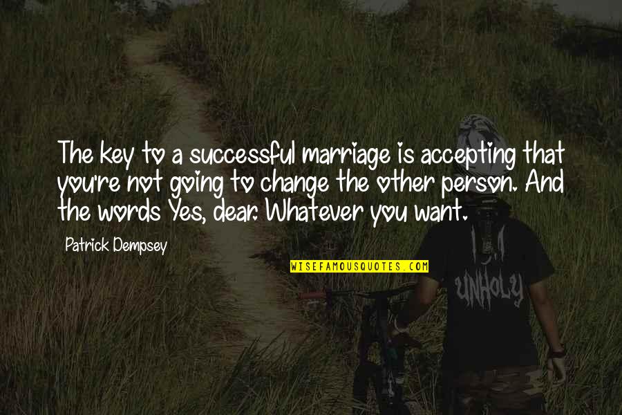 Bible Singleness Quotes By Patrick Dempsey: The key to a successful marriage is accepting