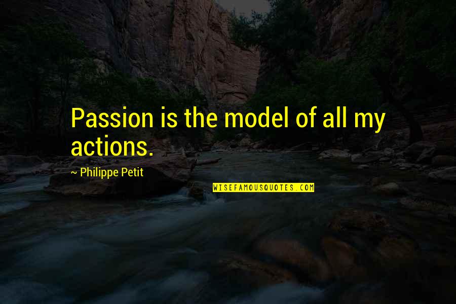 Bible Singleness Quotes By Philippe Petit: Passion is the model of all my actions.
