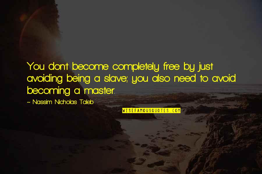 Biblical Fortitude Quotes By Nassim Nicholas Taleb: You don't become completely free by just avoiding