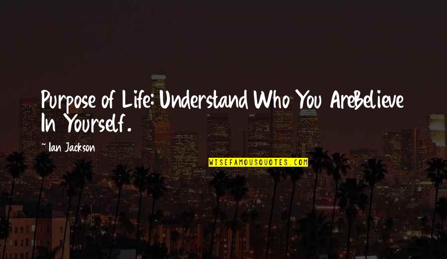 Biblical Mission Quotes By Ian Jackson: Purpose of Life: Understand Who You AreBelieve In