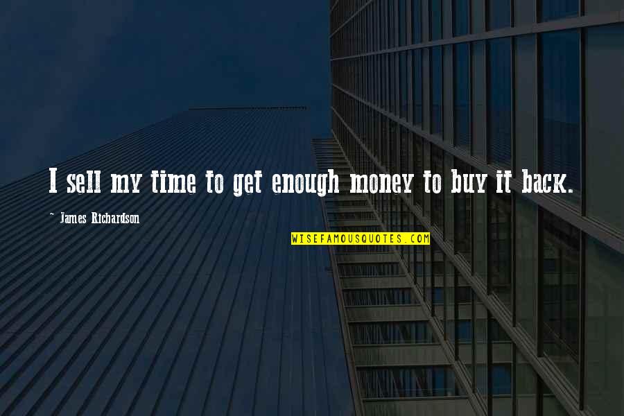 Biblical Revenge Quotes By James Richardson: I sell my time to get enough money