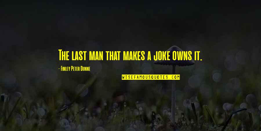 Bicho Kids Quotes By Finley Peter Dunne: The last man that makes a joke owns