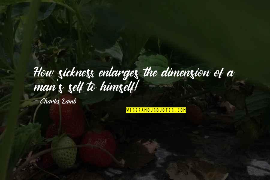 Biciklista Sa Quotes By Charles Lamb: How sickness enlarges the dimension of a man's