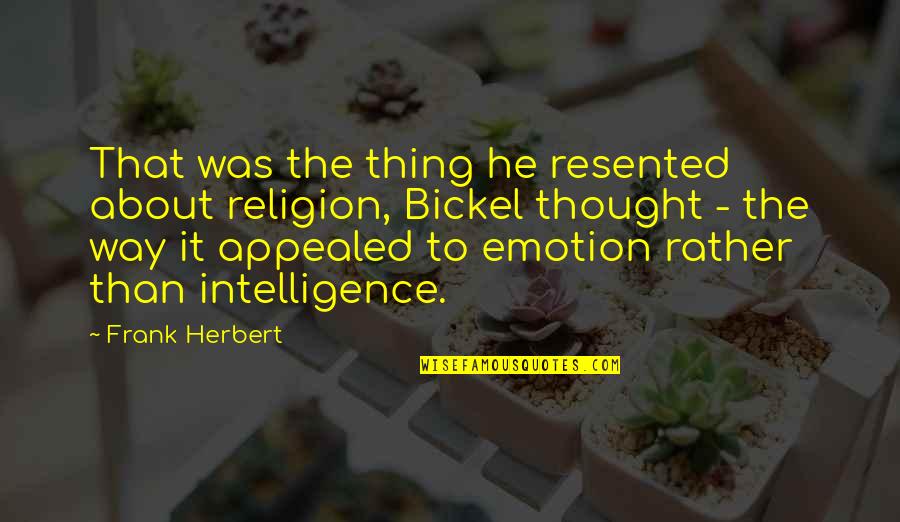 Bickel Quotes By Frank Herbert: That was the thing he resented about religion,