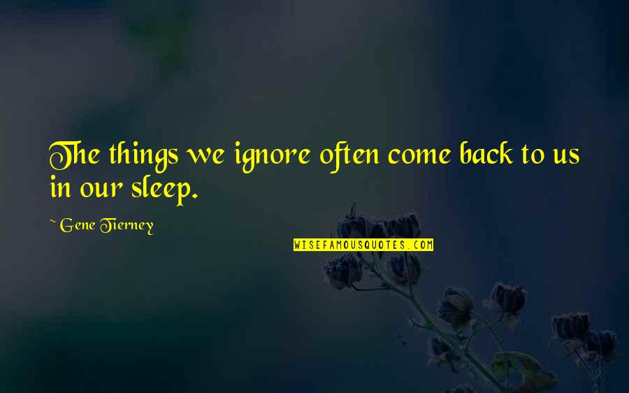 Bid S Wc Loke Quotes By Gene Tierney: The things we ignore often come back to