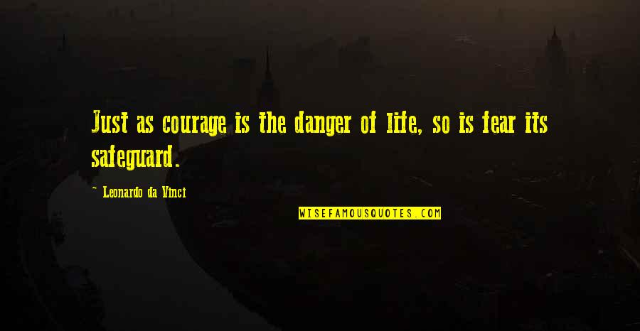 Bid S Wc Loke Quotes By Leonardo Da Vinci: Just as courage is the danger of life,