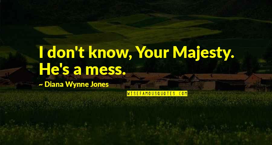 Bidadari Surga Quotes By Diana Wynne Jones: I don't know, Your Majesty. He's a mess.