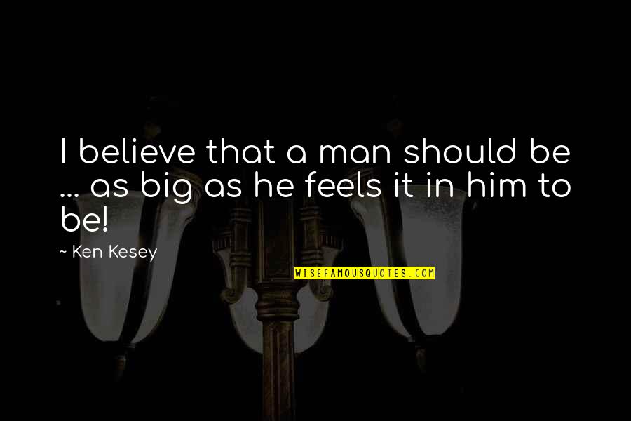 Bidadari Surga Quotes By Ken Kesey: I believe that a man should be ...