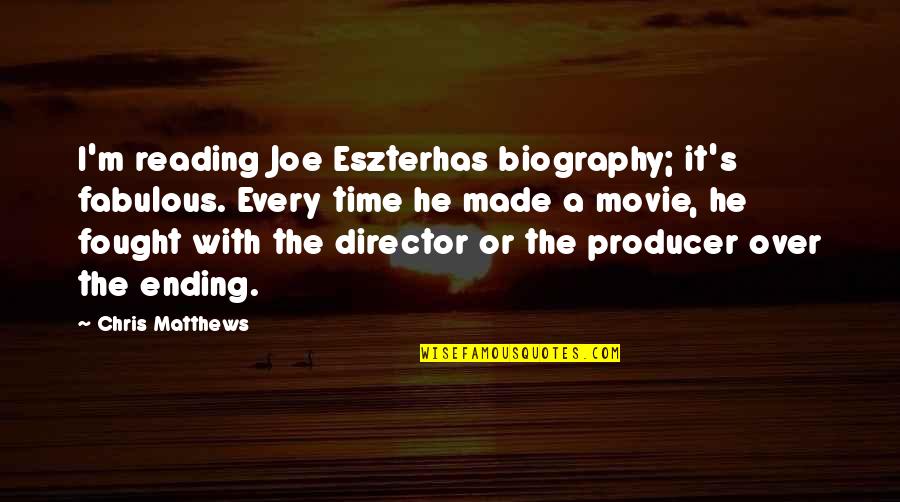 Bidding Site Quotes By Chris Matthews: I'm reading Joe Eszterhas biography; it's fabulous. Every