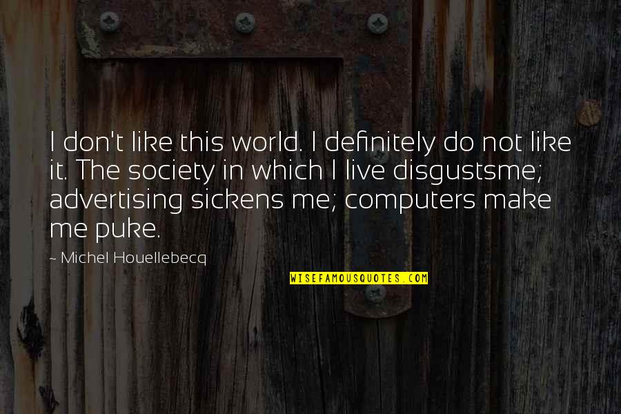 Bidding Site Quotes By Michel Houellebecq: I don't like this world. I definitely do