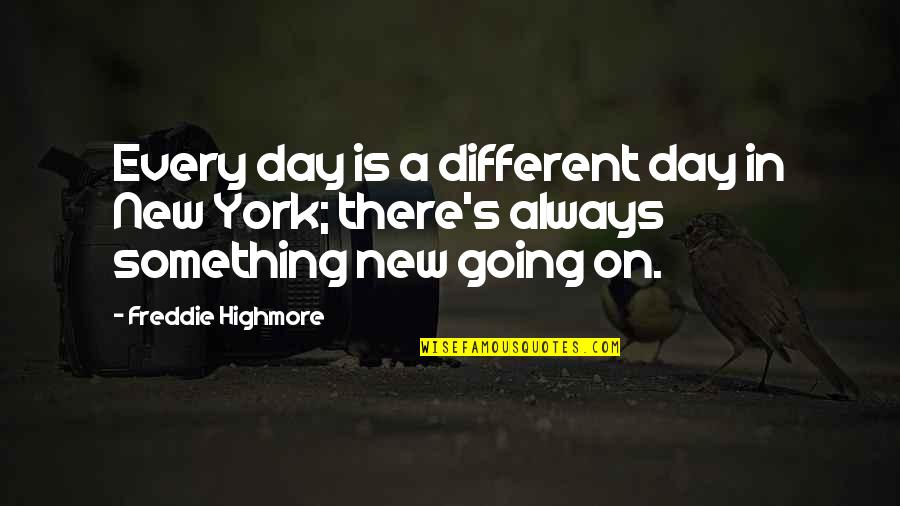 Biddlecome Funeral Home Quotes By Freddie Highmore: Every day is a different day in New