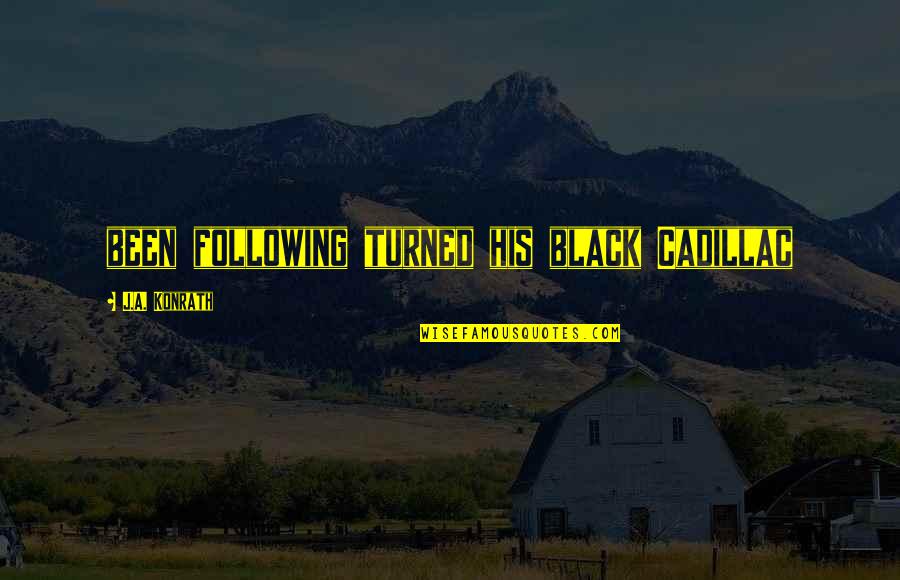 Bided Quotes By J.A. Konrath: been following turned his black Cadillac