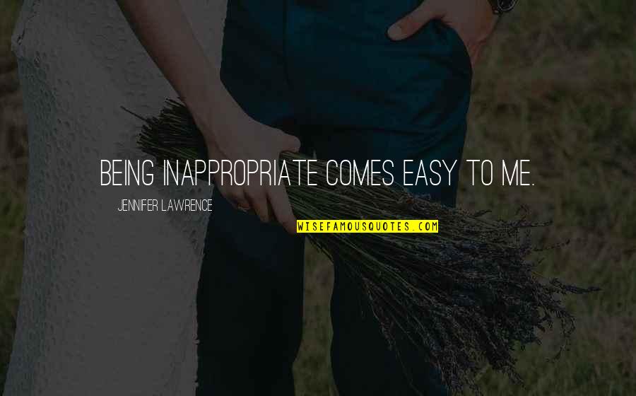Bideth Quotes By Jennifer Lawrence: Being inappropriate comes easy to me.
