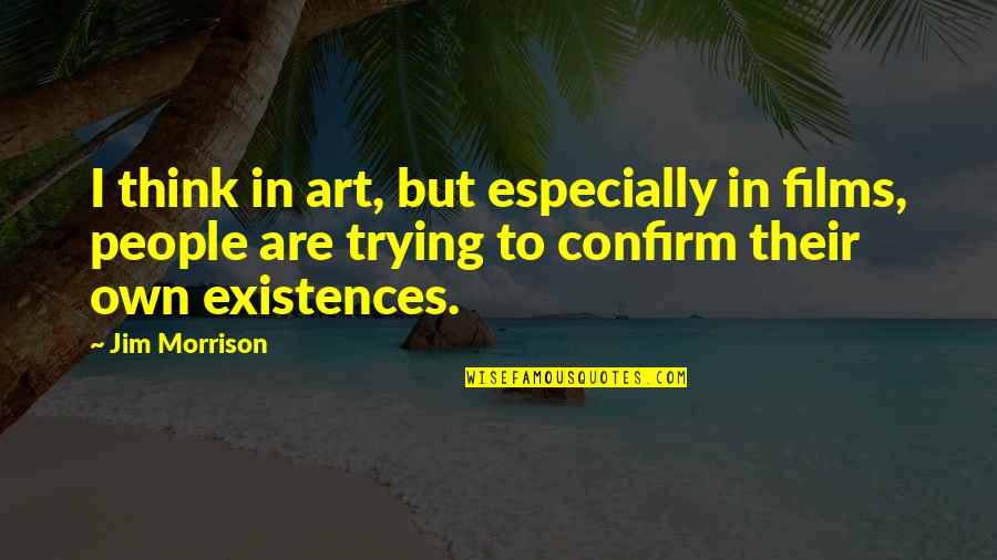 Bideth Quotes By Jim Morrison: I think in art, but especially in films,