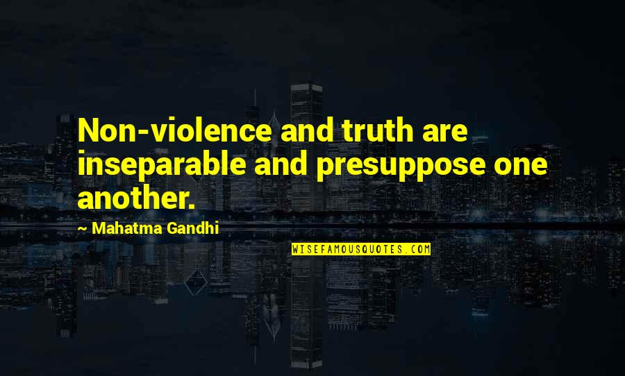 Bideth Quotes By Mahatma Gandhi: Non-violence and truth are inseparable and presuppose one