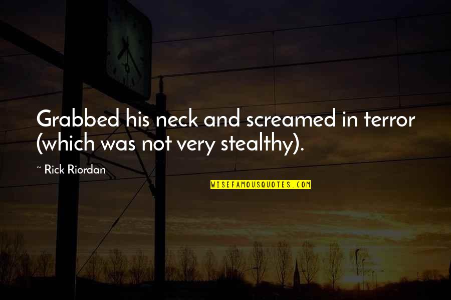 Bideth Quotes By Rick Riordan: Grabbed his neck and screamed in terror (which
