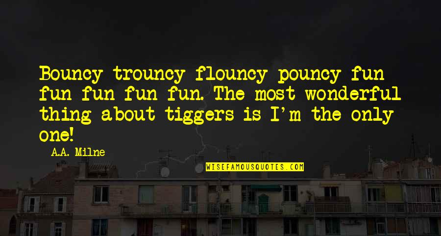 Bidlake Grandfather Quotes By A.A. Milne: Bouncy trouncy flouncy pouncy fun fun fun fun