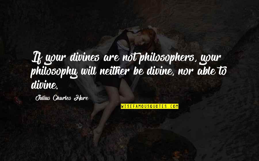 Biedrzycki Henry Quotes By Julius Charles Hare: If your divines are not philosophers, your philosophy