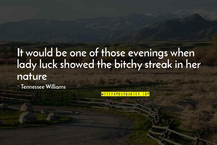 Biegert Quotes By Tennessee Williams: It would be one of those evenings when