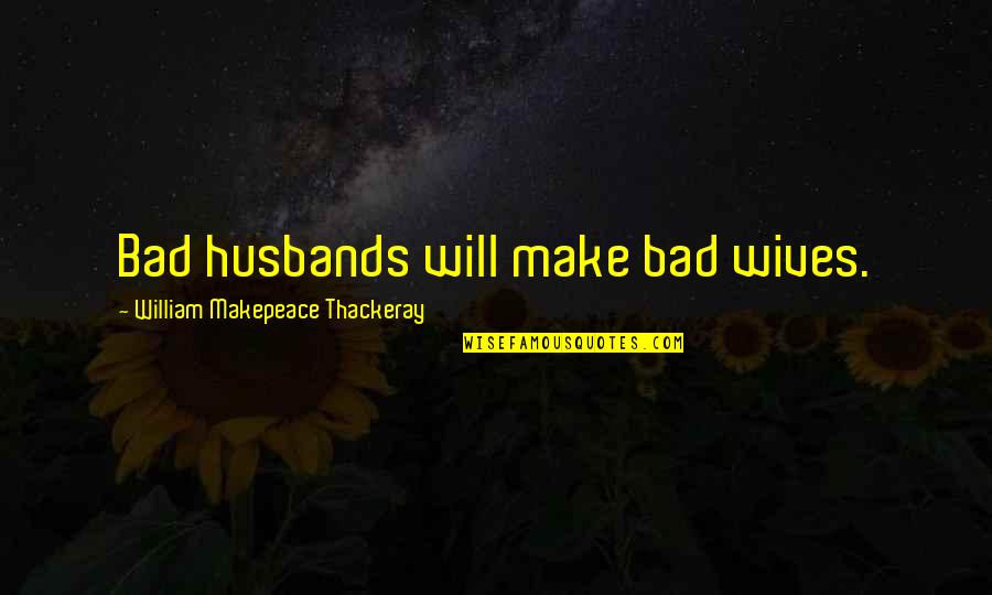 Bielawa Zachodnia Quotes By William Makepeace Thackeray: Bad husbands will make bad wives.