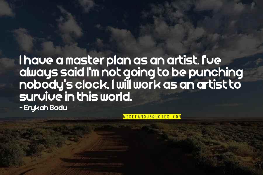 Bielicka Deidre Quotes By Erykah Badu: I have a master plan as an artist.