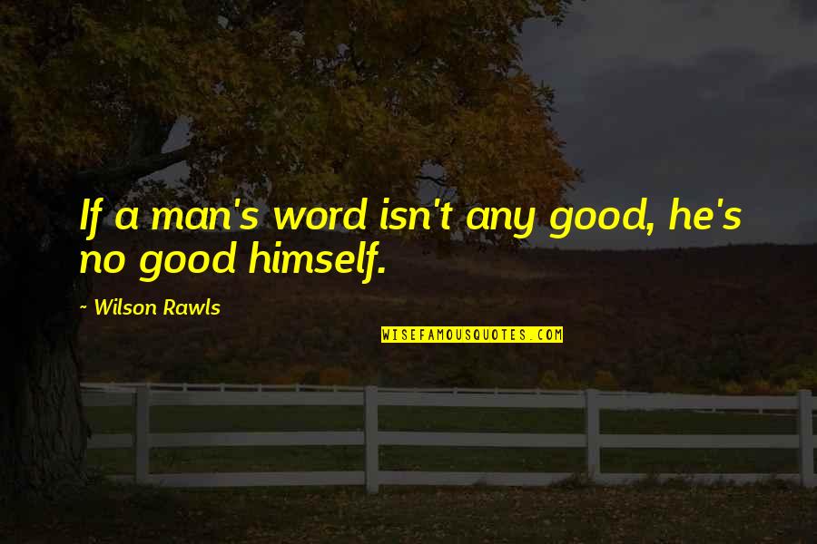 Bielski Services Quotes By Wilson Rawls: If a man's word isn't any good, he's