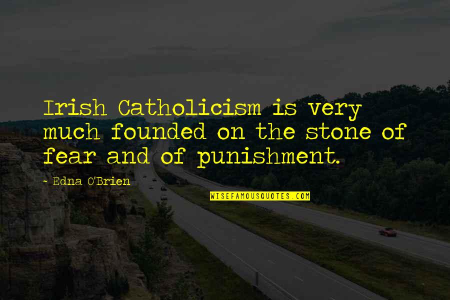 Bien Pensado Goddy Quotes By Edna O'Brien: Irish Catholicism is very much founded on the