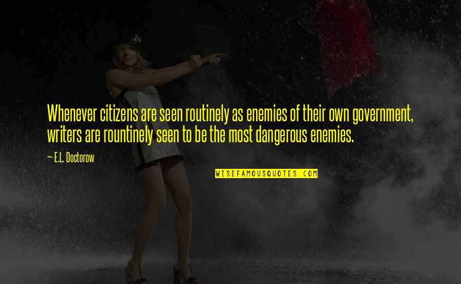 Bienenfeld Lasek Quotes By E.L. Doctorow: Whenever citizens are seen routinely as enemies of