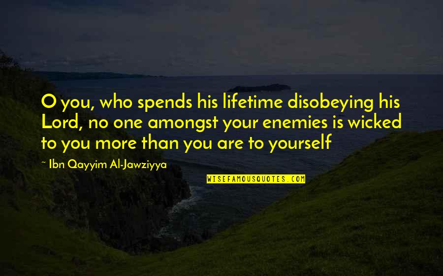 Bienerth Quotes By Ibn Qayyim Al-Jawziyya: O you, who spends his lifetime disobeying his