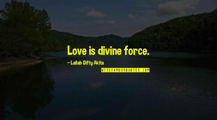 Bierly And Rabuck Quotes By Lailah Gifty Akita: Love is divine force.
