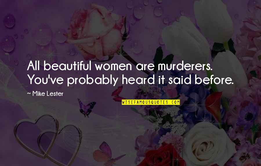 Biervliet Naar Quotes By Mike Lester: All beautiful women are murderers. You've probably heard