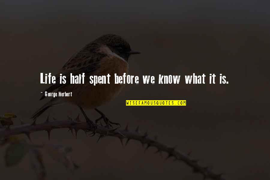 Big Boy Caprice Quotes By George Herbert: Life is half spent before we know what