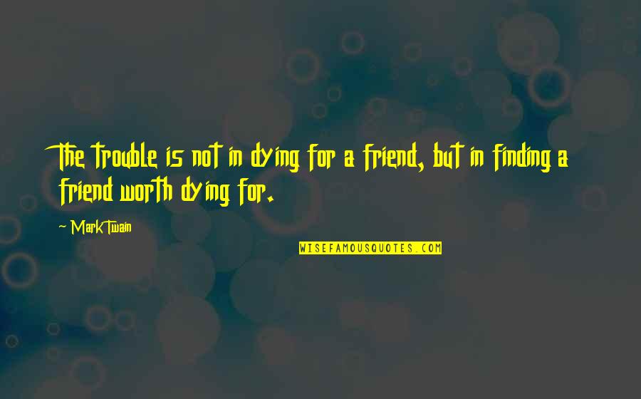 Big Brother And Small Sister Quotes By Mark Twain: The trouble is not in dying for a