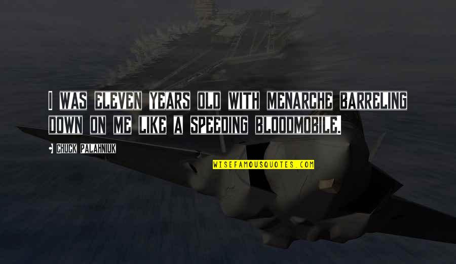 Big Bully Movie Quotes By Chuck Palahniuk: I was eleven years old with menarche barreling