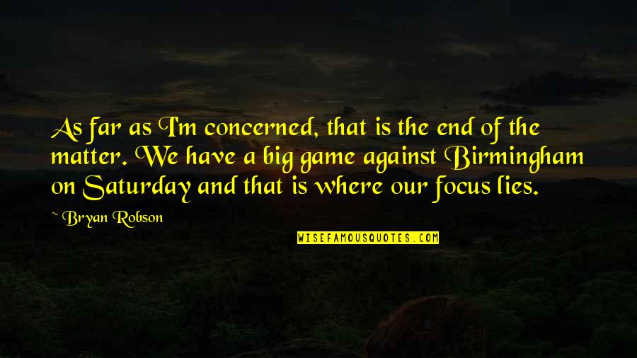 Big Game Quotes By Bryan Robson: As far as I'm concerned, that is the