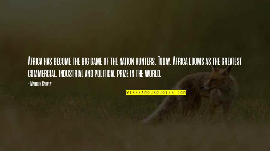 Big Game Quotes By Marcus Garvey: Africa has become the big game of the