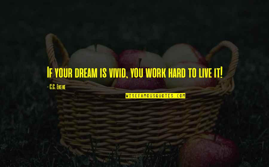 Big Group Of Friends Quotes By C.C. Ekeke: If your dream is vivid, you work hard