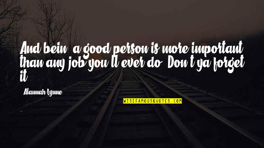 Big It Up Quotes By Alannah Lynne: And bein' a good person is more important