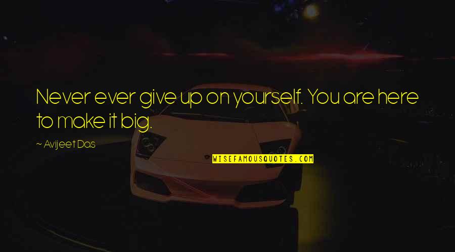 Big It Up Quotes By Avijeet Das: Never ever give up on yourself. You are