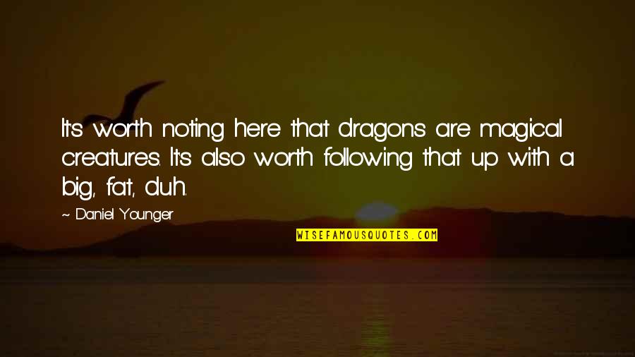 Big It Up Quotes By Daniel Younger: It's worth noting here that dragons are magical