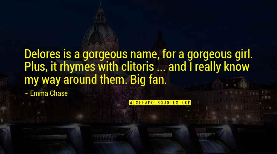 Big It Up Quotes By Emma Chase: Delores is a gorgeous name, for a gorgeous