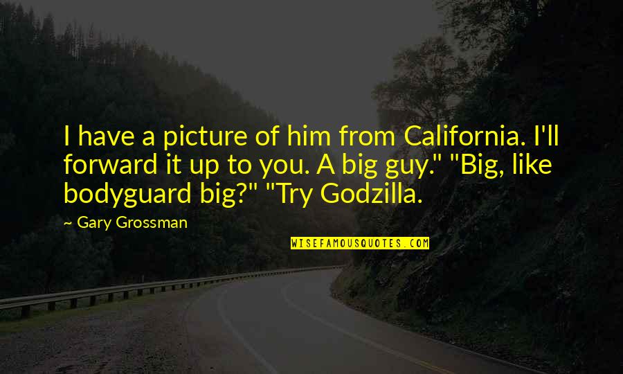 Big It Up Quotes By Gary Grossman: I have a picture of him from California.