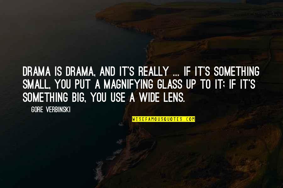Big It Up Quotes By Gore Verbinski: Drama is drama, and it's really ... if