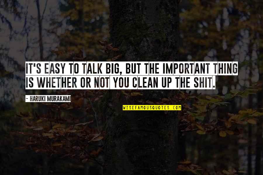 Big It Up Quotes By Haruki Murakami: It's easy to talk big, but the important