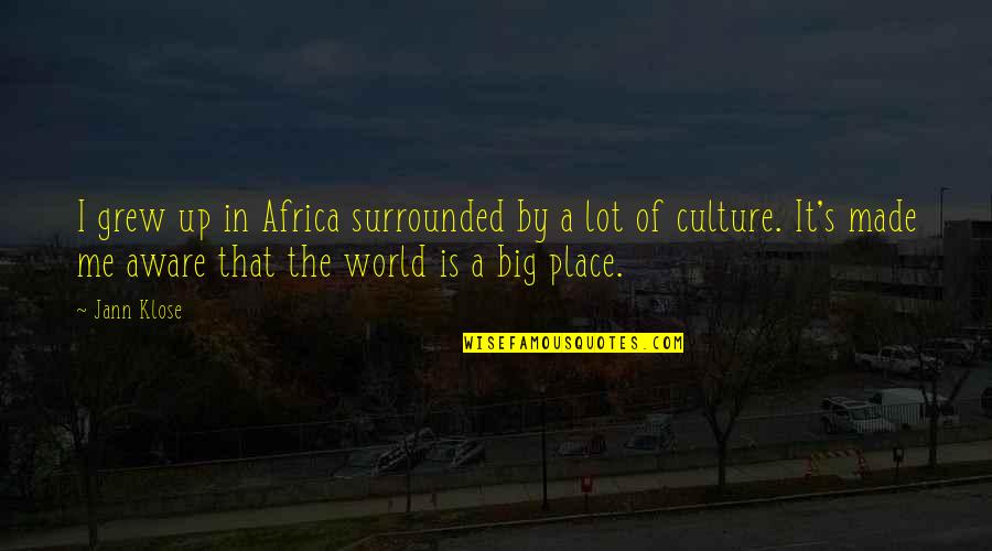 Big It Up Quotes By Jann Klose: I grew up in Africa surrounded by a