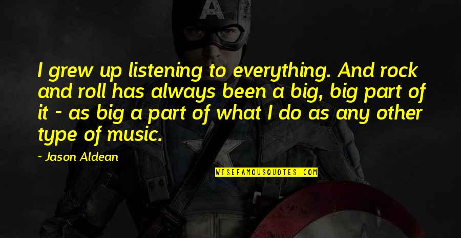Big It Up Quotes By Jason Aldean: I grew up listening to everything. And rock
