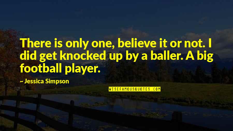 Big It Up Quotes By Jessica Simpson: There is only one, believe it or not.