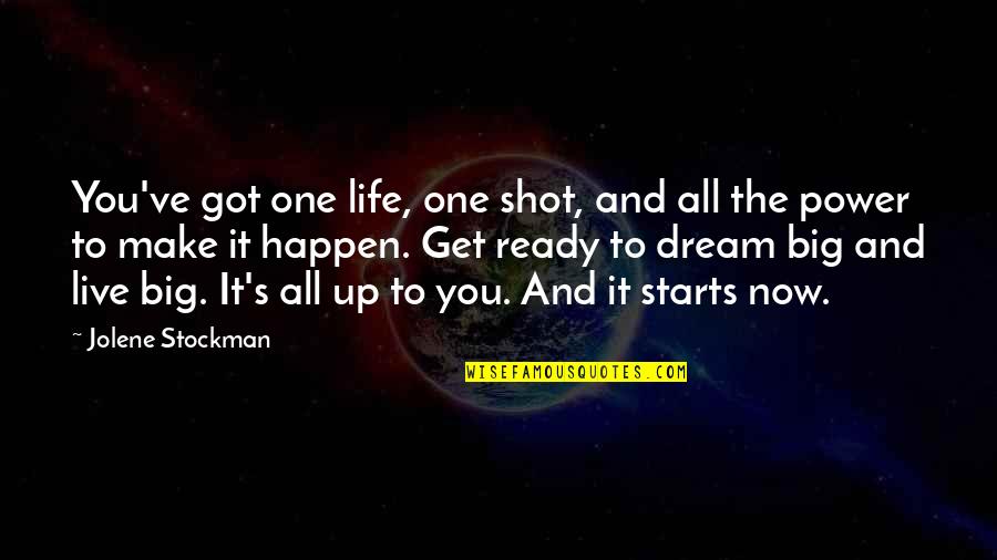 Big It Up Quotes By Jolene Stockman: You've got one life, one shot, and all