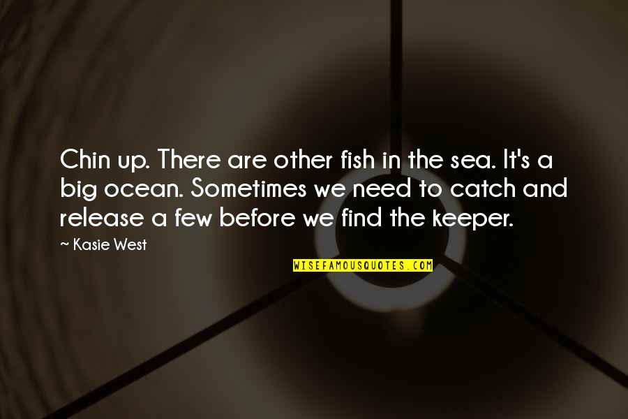 Big It Up Quotes By Kasie West: Chin up. There are other fish in the