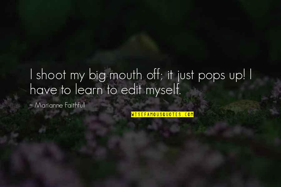 Big It Up Quotes By Marianne Faithfull: I shoot my big mouth off; it just
